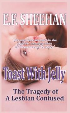 portada Toast With Jelly: The Tragedy of a Lesbian Confused (en Inglés)