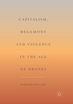 portada Capitalism, Hegemony and Violence in the Age of Drones (in English)