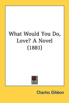 portada what would you do, love? a novel (1881) (en Inglés)