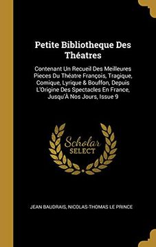 portada Petite Bibliotheque Des Théatres: Contenant Un Recueil Des Meilleures Pieces Du Théatre François, Tragique, Comique, Lyrique & Bouffon, Depuis ... Jusqu'à Nos Jours, Issue 9 (en Francés)