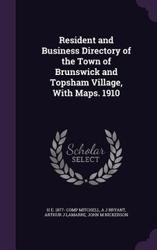 portada Resident and Business Directory of the Town of Brunswick and Topsham Village, With Maps. 1910 (en Inglés)