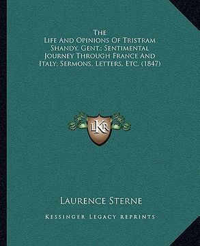 portada the life and opinions of tristram shandy, gent.; sentimental journey through france and italy; sermons, letters, etc. (1847) (en Inglés)