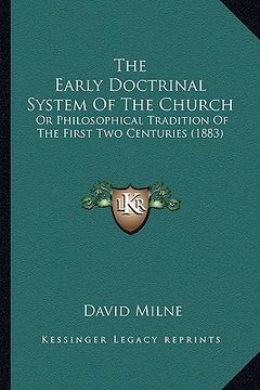 portada the early doctrinal system of the church: or philosophical tradition of the first two centuries (1883) (en Inglés)