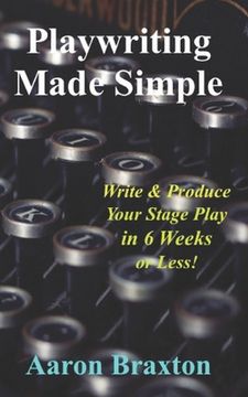 portada Playwriting Made Simple: Write & Produce Your Play In 6 Weeks or Less! (en Inglés)