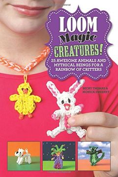 portada Loom Magic Creatures!: 25 Awesome Animals And Mythical Beings For A Rainbow Of Critters (en Inglés)