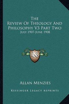 portada the review of theology and philosophy v3 part two: july 1907-june 1908 (in English)
