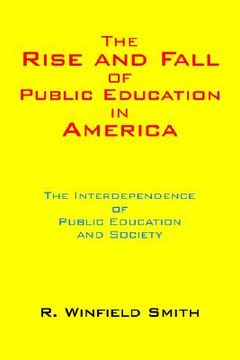 portada the rise and fall of public education in america: the interdependence of public education and society (en Inglés)