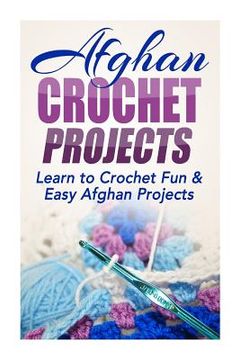 portada Afghan Crochet Projects: Learn to Crochet Fun & Easy Afghan Projects (en Inglés)