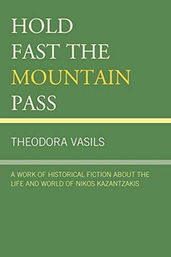 portada Hold Fast the Mountain Pass: A Work of Historical Fiction About the Life and World of Nikos Kazantzakis (en Inglés)