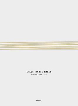 portada Woong Soak Teng: Ways to tie Trees: Steidl Book Award Asia 2017 (en Inglés)