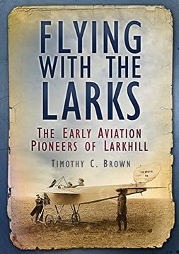 portada Flying With the Larks: The Early Aviation Pioneers of Larkhill (en Inglés)