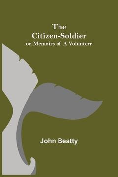 portada The Citizen-Soldier; Or, Memoirs of a Volunteer (en Inglés)