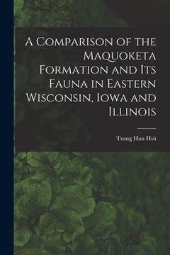 portada A Comparison of the Maquoketa Formation and Its Fauna in Eastern Wisconsin, Iowa and Illinois
