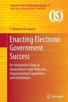 portada Enacting Electronic Government Success: An Integrative Study of Government-Wide Websites, Organizational Capabilities, and Institutions (en Inglés)