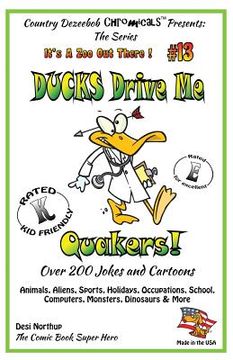 portada Ducks Drive Me Quakers - Over 200 Jokes + Cartoons -Animals, Aliens, Sports, Holidays, Occupations, School, Computers, Monsters, Dinosaurs & More in B (en Inglés)