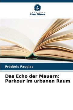 portada Das Echo der Mauern: Parkour im urbanen Raum (en Alemán)