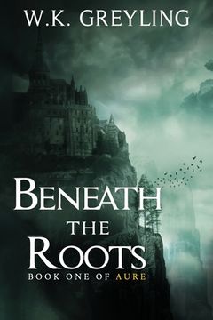 portada Beneath the Roots: The Aure Series, Book 1 (in English)