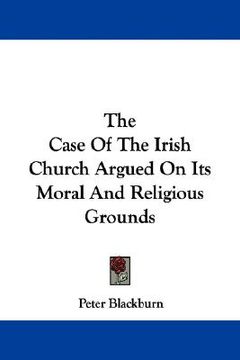 portada the case of the irish church argued on its moral and religious grounds (in English)