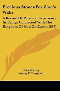 portada precious stones for zion's walls: a record of personal experience in things connected with the kingdom of god on earth (1897) (en Inglés)