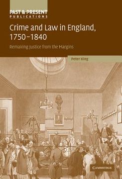portada Crime and law in England, 1750-1840: Remaking Justice From the Margins (Past and Present Publications) (en Inglés)