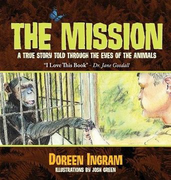 portada The Mission: A True Story Told Through the Eyes of the Animals (2nd book in the series, My Sanctuary)