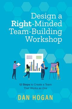 portada Design a Right-Minded, Team-Building Workshop: 12 Steps to Create a Team That Works as One (en Inglés)