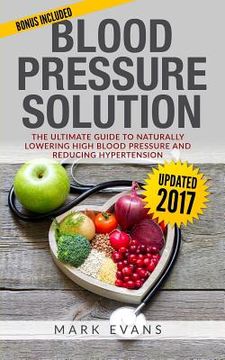 portada Blood Pressure: Blood Pressure Solution: The Ultimate Guide to Naturally Lowering High Blood Pressure and Reducing Hypertension (en Inglés)