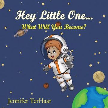 portada Hey Little One... What Will You Become? (in English)