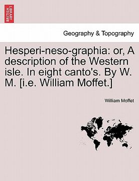 portada hesperi-neso-graphia: or, a description of the western isle. in eight canto's. by w. m. [i.e. william moffet.] (en Inglés)