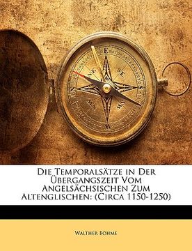 portada Die Temporalsatze in Der Ubergangszeit Vom Angelsachsischen Zum Altenglischen: (Circa 1150-1250) (en Alemán)