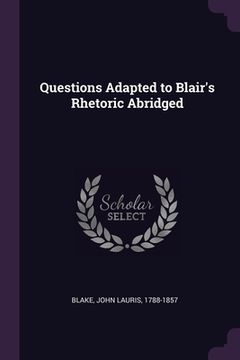 portada Questions Adapted to Blair's Rhetoric Abridged (en Inglés)