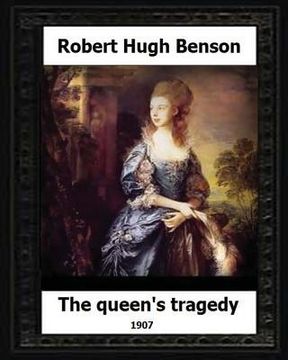 portada The Queen's Tragedy 1907. by: Robert Hugh Benson (Historical fiction)