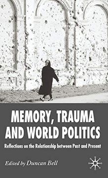 portada Memory, Trauma and World Politics: Reflections on the Relationship Between Past and Present (en Inglés)