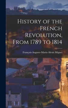 portada History of the French Revolution, From 1789 to 1814 (en Inglés)