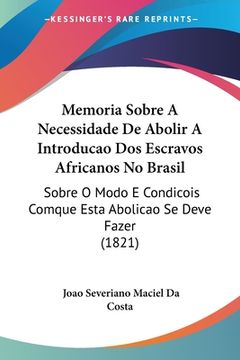 portada Memoria Sobre A Necessidade De Abolir A Introducao Dos Escravos Africanos No Brasil: Sobre O Modo E Condicois Comque Esta Abolicao Se Deve Fazer (1821