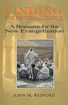 portada Finding the Historical Church. a Hopeful Contribution to the New Evangelization