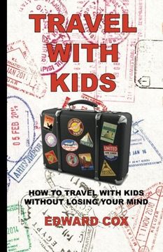 portada Travel With Kids: How to Travel with Kids without Losing Your Mind (en Inglés)