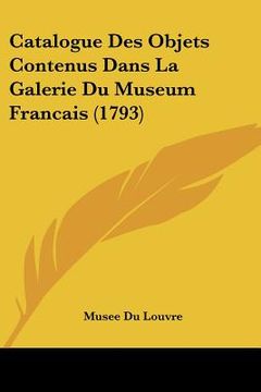 portada catalogue des objets contenus dans la galerie du museum francais (1793) (en Inglés)