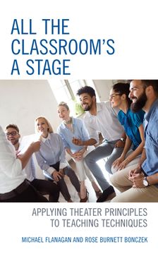 portada All the Classroom's a Stage: Applying Theater Principles to Teaching Techniques (in English)