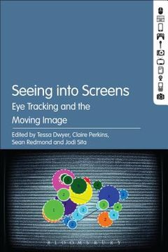 portada Seeing into Screens: Eye Tracking and the Moving Image (en Inglés)