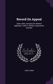 portada Record On Appeal: John Larkin, Attorney for Relator-Appellant, John P. O'brien, Corporation Counsel (in English)