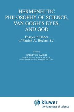 portada hermeneutic philosophy of science, van gogh's eyes, and god: essays in honor of patrick a. heelan, s.j. (in English)