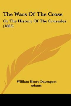 portada the wars of the cross: or the history of the crusades (1883) (en Inglés)