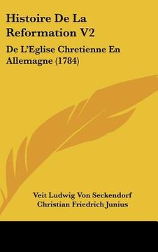 portada Histoire De La Reformation V2: De L'Eglise Chretienne En Allemagne (1784) (en Francés)