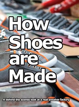 portada How Shoes are Made: A behind the scenes look at a real sneaker factory (in English)