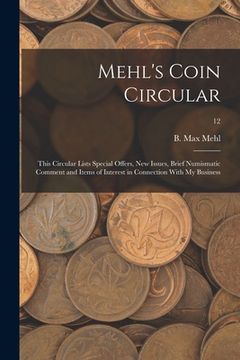 portada Mehl's Coin Circular: This Circular Lists Special Offers, New Issues, Brief Numismatic Comment and Items of Interest in Connection With My B (en Inglés)