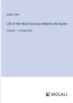 portada Life of Her Most Gracious Majesty the Queen: Volume 1 - in large print (en Inglés)
