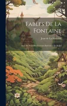 portada Fables De La Fontaine: Avec De Nouvelles Gravures Exécutées En Relief (en Francés)