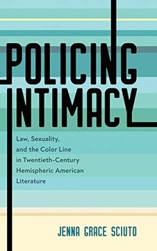 portada Policing Intimacy: Law, Sexuality, and the Color Line in Twentieth-Century Hemispheric American Literature (in English)