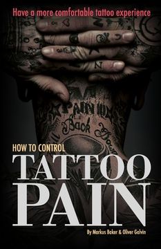 portada How to Control Tattoo Pain: Have a more comfortable tattoo experience (en Inglés)